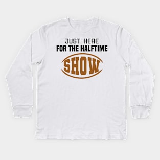 Just Here For The Halftime Show Kids Long Sleeve T-Shirt